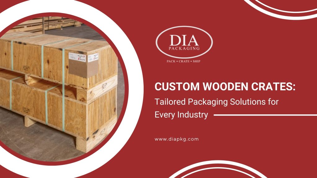 custom wooden crates tailored packaging solutions for every industry