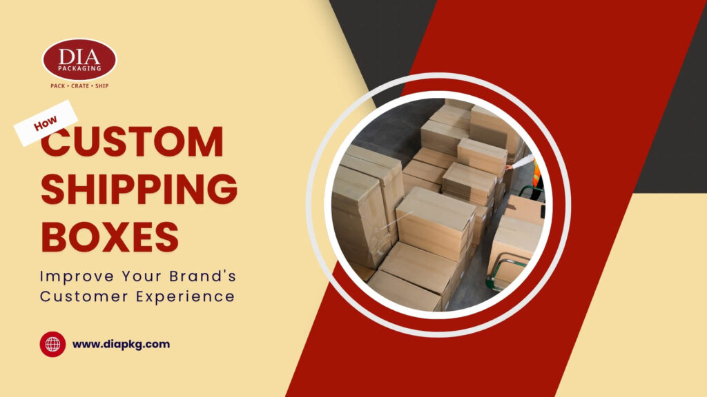 Custom Shipping Boxes Enhance Customer Experience Today