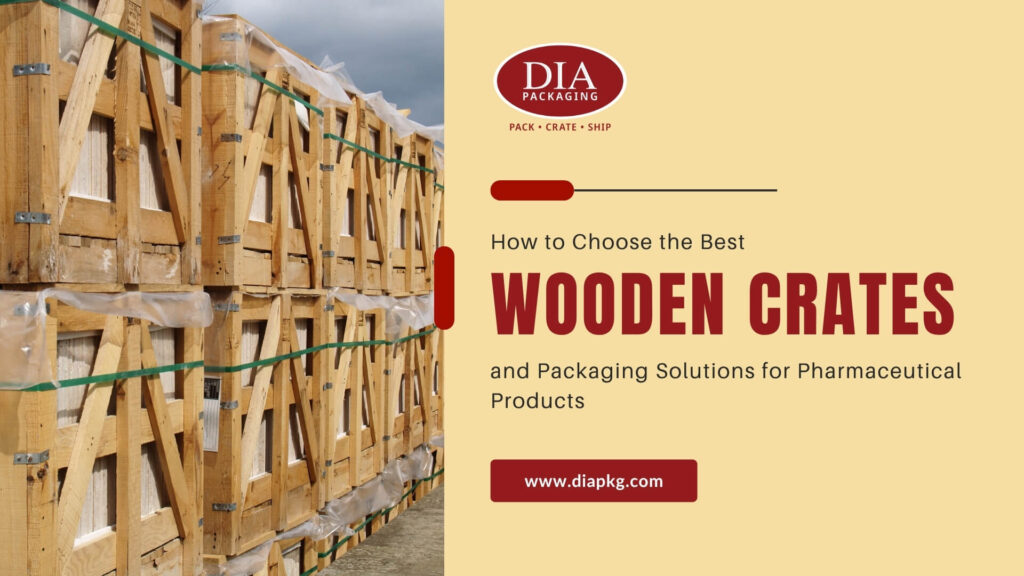 How to Choose the Best Wooden Crates and Packaging Solutions for Pharmaceutical Products