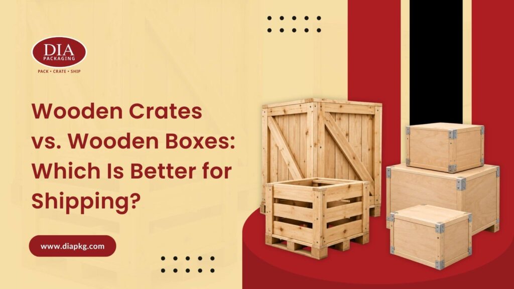 Wooden Crates vs Wooden Boxes Which Is Better for Shipping