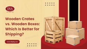Wooden Crates vs Wooden Boxes Which Is Better for Shipping