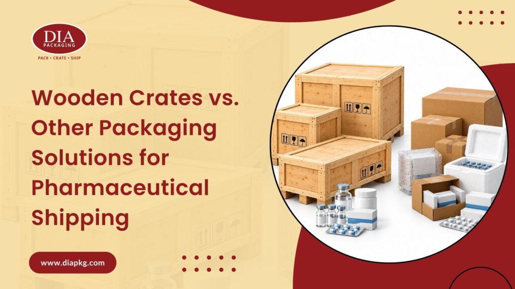 Wooden Crates vs. Other Packaging Solutions for Pharmaceutical Shipping